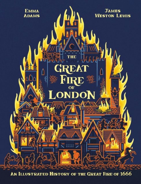 The Great Fire of London 350th Anniversary: An Illustrated History of the Great Fire of 1666
