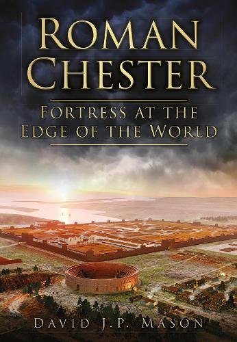 Roman Chester: Fortress at the Edge of the World