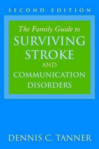 The Family Guide to Surviving Stroke and Communication Disorders Tanner
