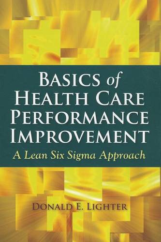 Basics of Health Care Performance Improvement – A Lean Six Sigma Approach