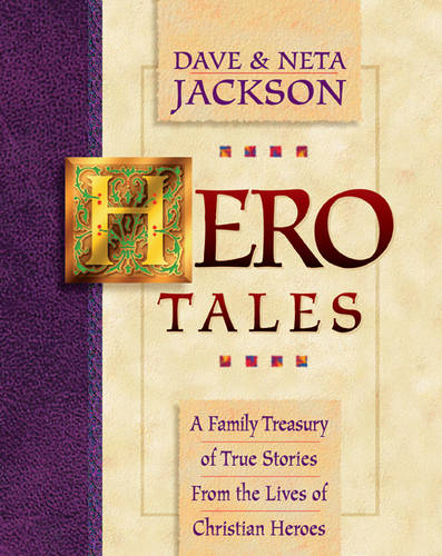 Hero Tales – A Family Treasury of True Stories from the Lives of Christian Hero…