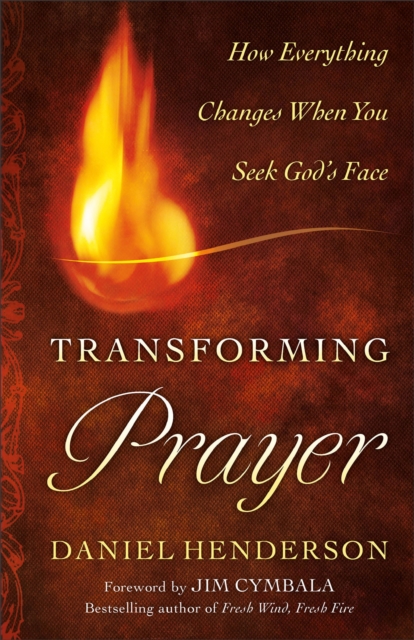 Transforming Prayer – How Everything Changes When You Seek God`s Face Henderson