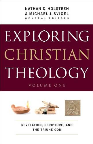 Exploring Christian Theology – Revelation, Scripture, and the Triune God Svigel