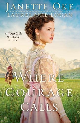 Where Courage Calls Oke Logan Paperback Baker Publishing Group – Baker Books