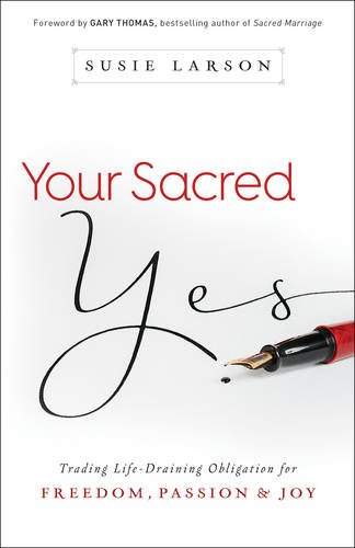 Your Sacred Yes – Trading Life–Draining Obligation for Freedom, Passion, and Jo…