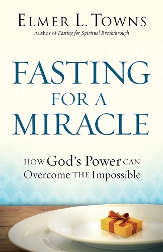Fasting for a Miracle – How God`s Power Can Overcome the Impossible Towns