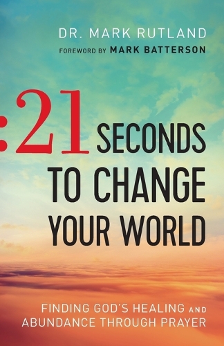 21 Seconds to Change Your World – Finding God`s Healing and Abundance Through P…