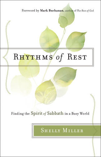 Rhythms of Rest – Finding the Spirit of Sabbath in a Busy World Miller Buchanan