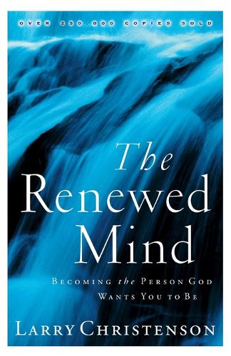 The Renewed Mind – Becoming the Person God Wants You to Be Christenson Paperback