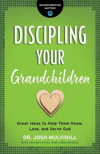 Discipling Your Grandchildren – Great Ideas to Help Them Know, Love, and Serve …
