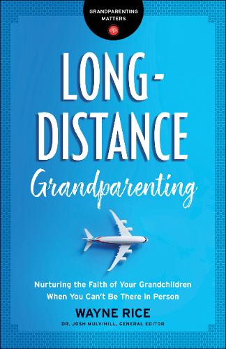 Long–Distance Grandparenting – Nurturing the Faith of Your Grandchildren When Y…