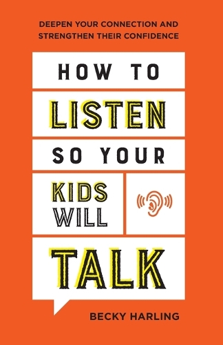 How to Listen So Your Kids Will Talk – Deepen Your Connection and Strengthen Th…