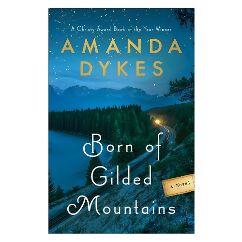 Born of Gilded Mountains Dykes Paperback Baker Publishing Group – Baker Books