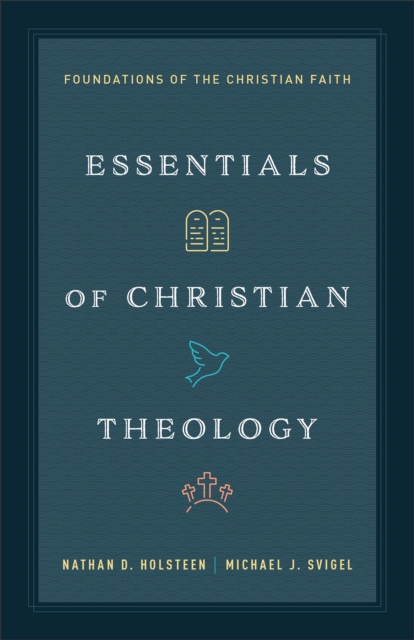Essentials of Christian Theology – Foundations of the Christian Faith Holsteen