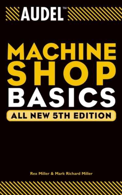 Audel Machine Shop Basics 5e Miller Paperback John Wiley & Sons 9780764555268