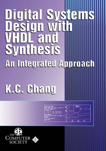Digital Systems Design with VHDL and Synthesis – An Integrated Approach Chang