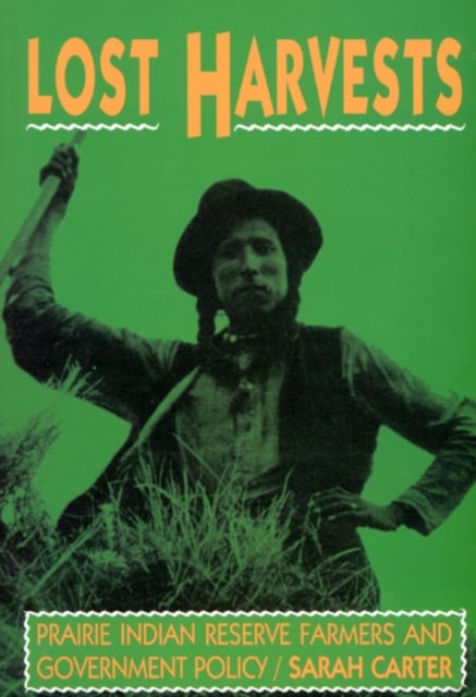 Lost Harvests – Prairie Indian Reserve Farmers and Government Policy Carter