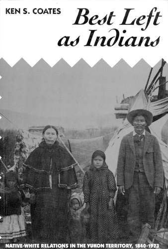 Best Left as Indians – Native–White Relations in the Yukon Territory, 1840–1973