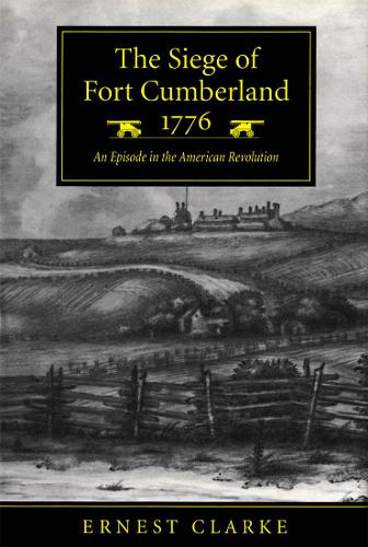 The Siege of Fort Cumberland, 1776 – An Episode in the American Revolution