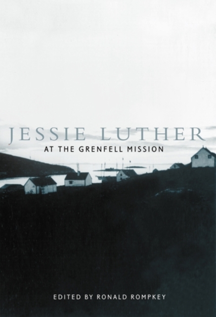Jessie Luther at the Grenfell Mission Rompkey Hardback John Wiley & Sons