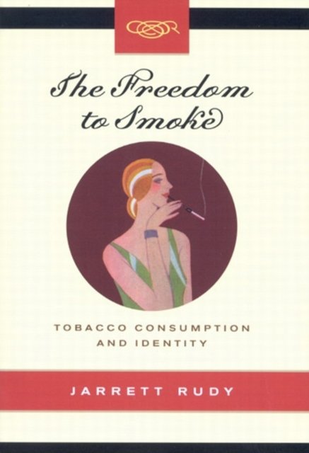 The Freedom to Smoke – Tobacco Consumption and Identity Rudy Paperback