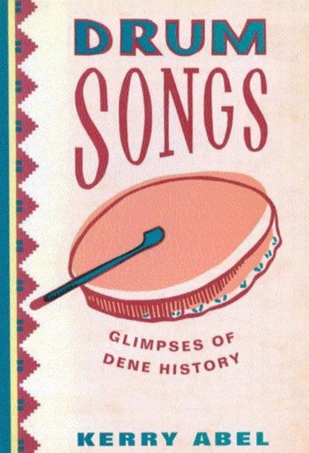 Drum Songs – Glimpses of Dene History Abel Paperback John Wiley & Sons
