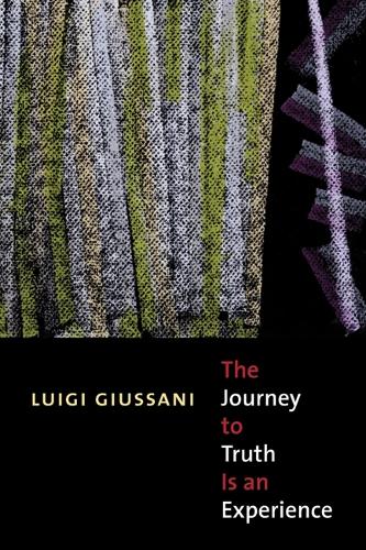 The Journey to Truth is an Experience Giussani Paperback John Wiley & Sons