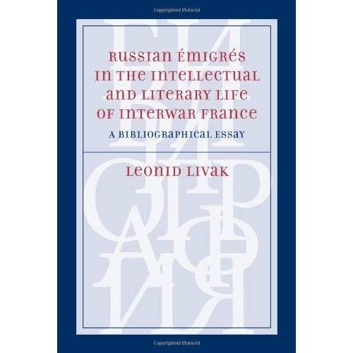 Russian Émigrés in the Intellectual and Literary – A Bibliographical Essay Livak