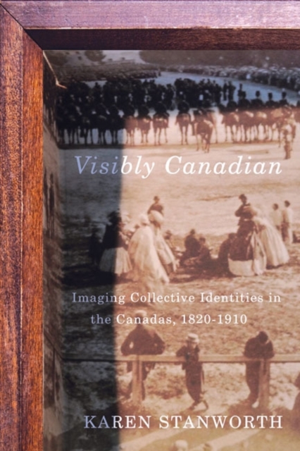 Visibly Canadian – Imaging Collective Identities in the Canadas, 1820–1910