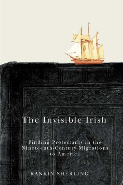 The Invisible Irish – Finding Protestants in the Nineteenth–Century Migrations …