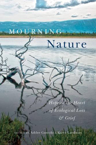 Mourning Nature – Hope at the Heart of Ecological Loss and Grief Cunsolo Landman