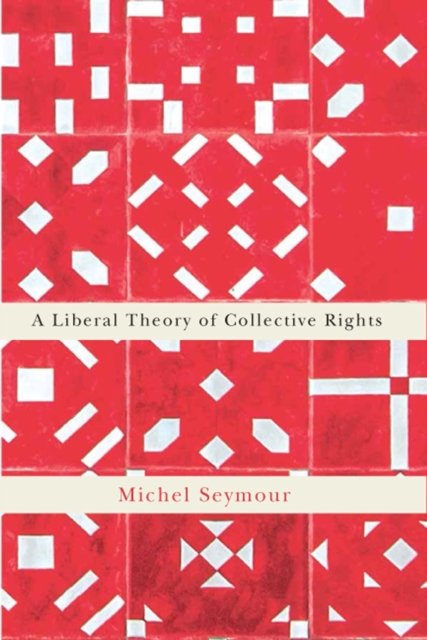 A Liberal Theory of Collective Rights Seymour Paperback John Wiley & Sons