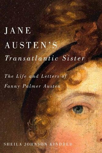 Jane Austen`s Transatlantic Sister – The Life and Letters of Fanny Palmer Auste…