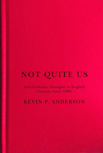 Not Quite Us – Anti–Catholic Thought in English Canada since 1900 Anderson