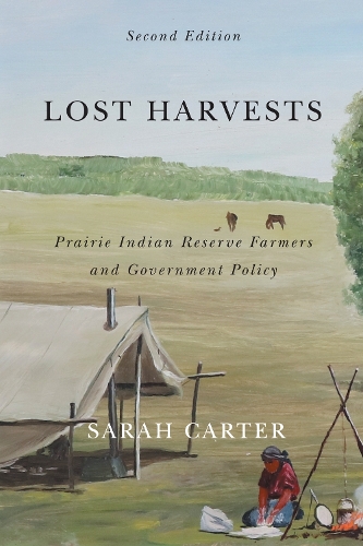 Lost Harvests – Prairie Indian Reserve Farmers and Government Policy, Second Ed…
