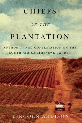 Chiefs of the Plantation – Authority and Contestation on the South Africa–Zimba…