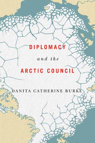 Diplomacy and the Arctic Council Burke Paperback John Wiley & Sons 9780773559196