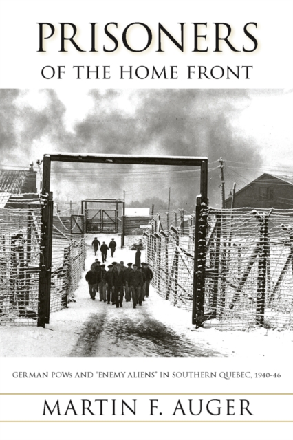 Prisoners of the Home Front – German POWs and ""Enemy Aliens"" in Southern Quebec…