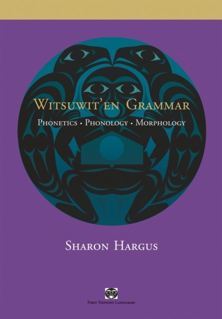 Witsuwit`en Grammar – Phonetics, Phonology, Morphology Hargus Hardback