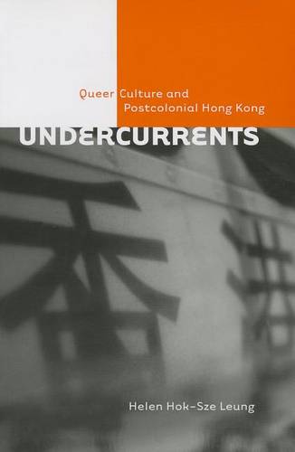 Undercurrents – Queer Culture and Postcolonial Hong Kong Leung Paperback