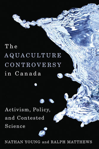 The Aquaculture Controversy in Canada – Activism, Policy, and Contested Science