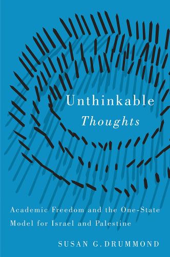 Unthinkable Thoughts – Academic Freedom and the One–State Model for Israel and …