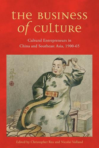 The Business of Culture – Cultural Entrepreneurs in China and Southeast Asia, 1…