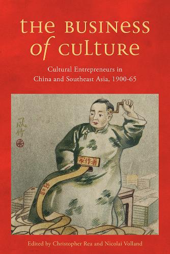 The Business of Culture – Cultural Entrepreneurs in China and Southeast Asia, 1…