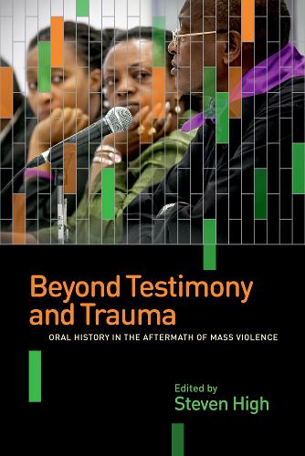 Beyond Testimony and Trauma – Oral History in the Aftermath of Mass Violence