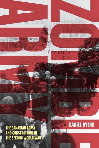 Zombie Army – The Canadian Army and Conscription in the Second World War Byers