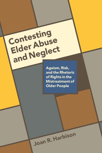 Contesting Elder Abuse and Neglect – Ageism, Risk, and the Rhetoric of Rights i…