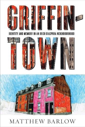 Griffintown – Identity and Memory in an Irish Diaspora Neighbourhood Barlow