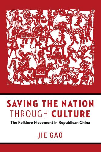 Saving the Nation through Culture – The Folklore Movement in Republican China