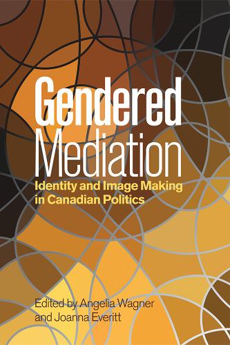 Gendered Mediation – Identity and Image Making in Canadian Politics Wagner